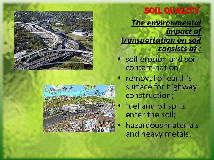 soil quality The environmental impact of transportation on soil consists of : • soil