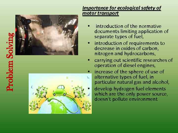 Importance for ecological safety of motor transport Problem Solving • • • introduction of