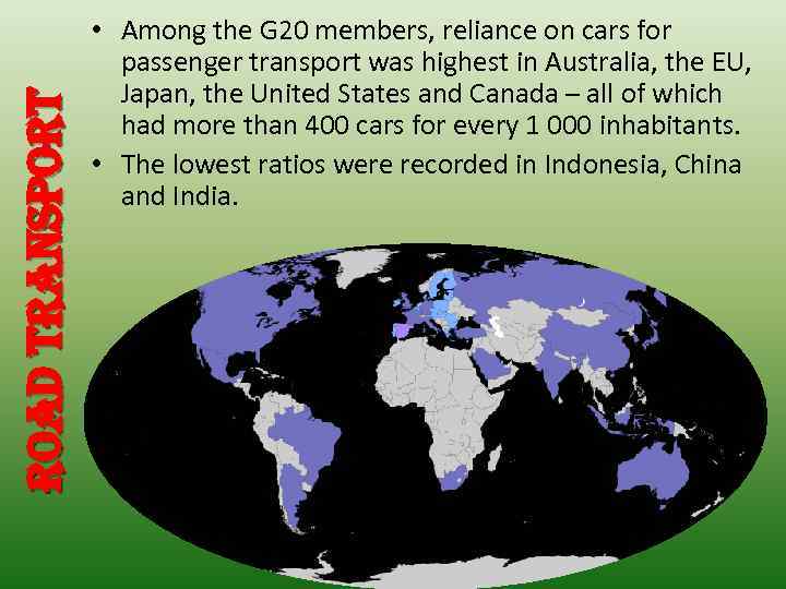 road transport • Among the G 20 members, reliance on cars for passenger transport