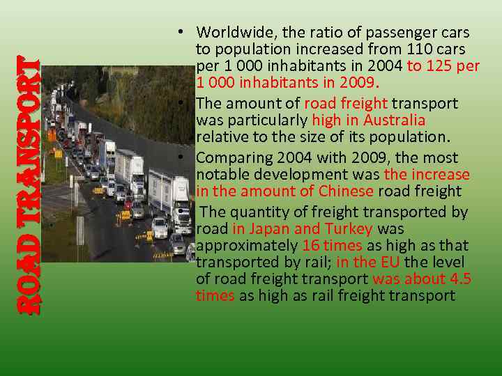 road transport • Worldwide, the ratio of passenger cars to population increased from 110