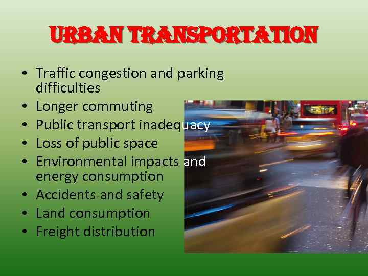 urban transportation • Traffic congestion and parking difficulties • Longer commuting • Public transport