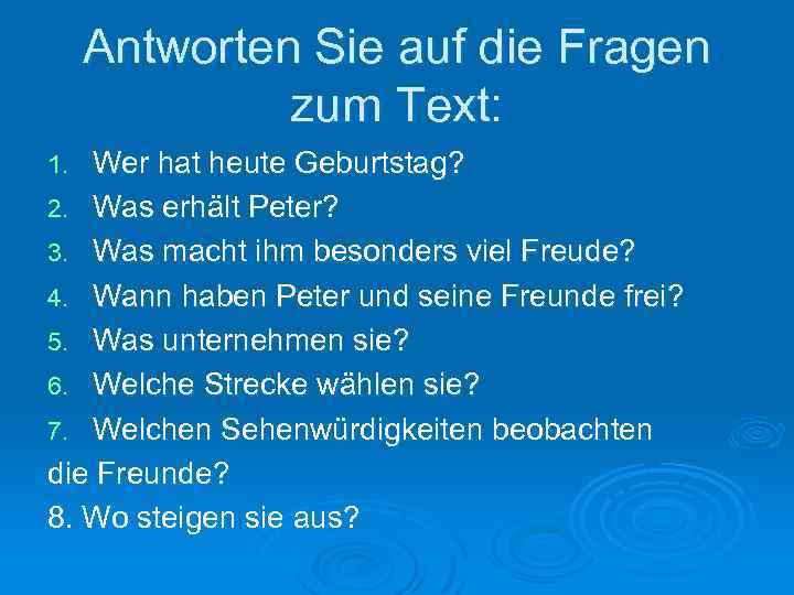 Antworten Sie auf die Fragen zum Text: Wer hat heute Geburtstag? 2. Was erhält
