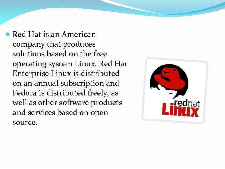  Red Hat is an American company that produces solutions based on the free