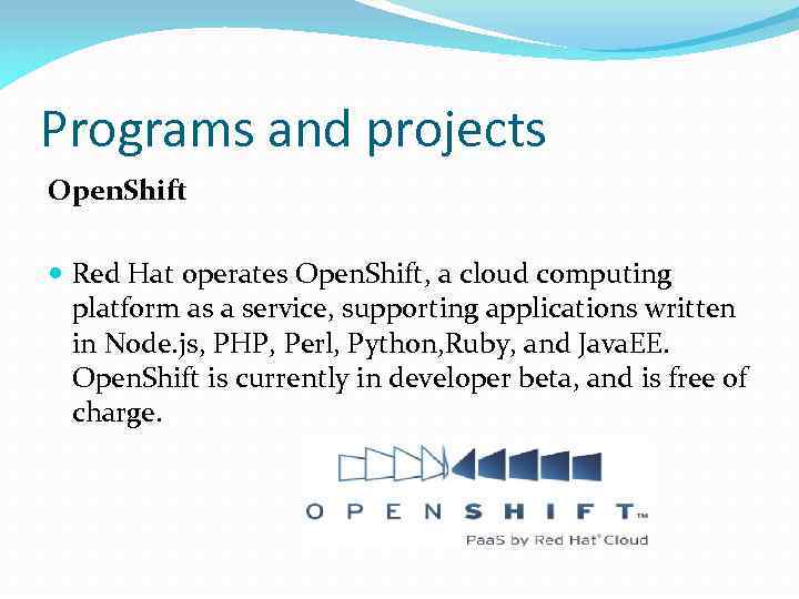 Programs and projects Open. Shift Red Hat operates Open. Shift, a cloud computing platform