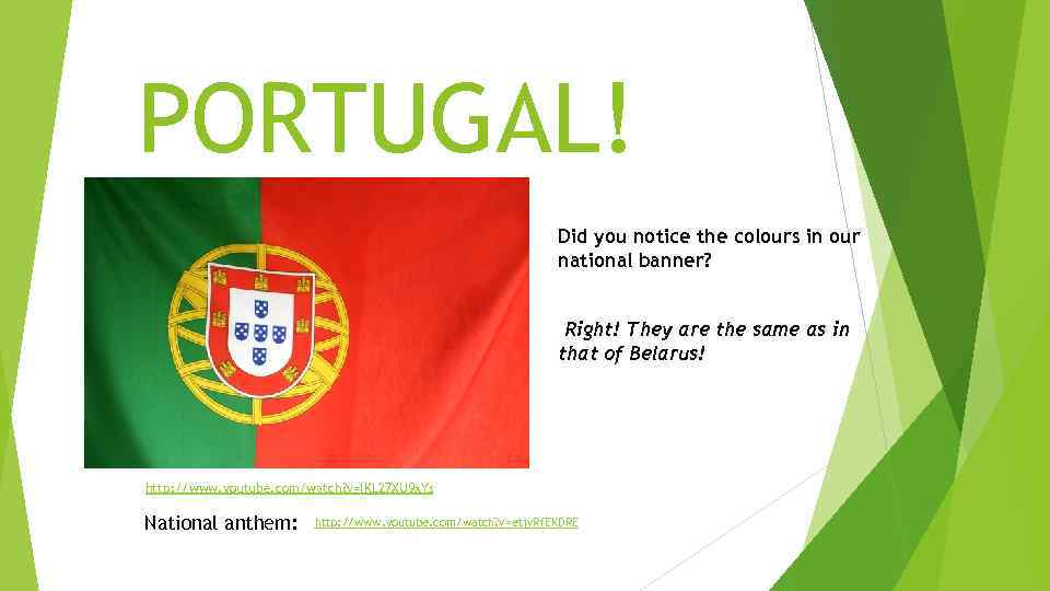 PORTUGAL! Did you notice the colours in our national banner? Right! They are the