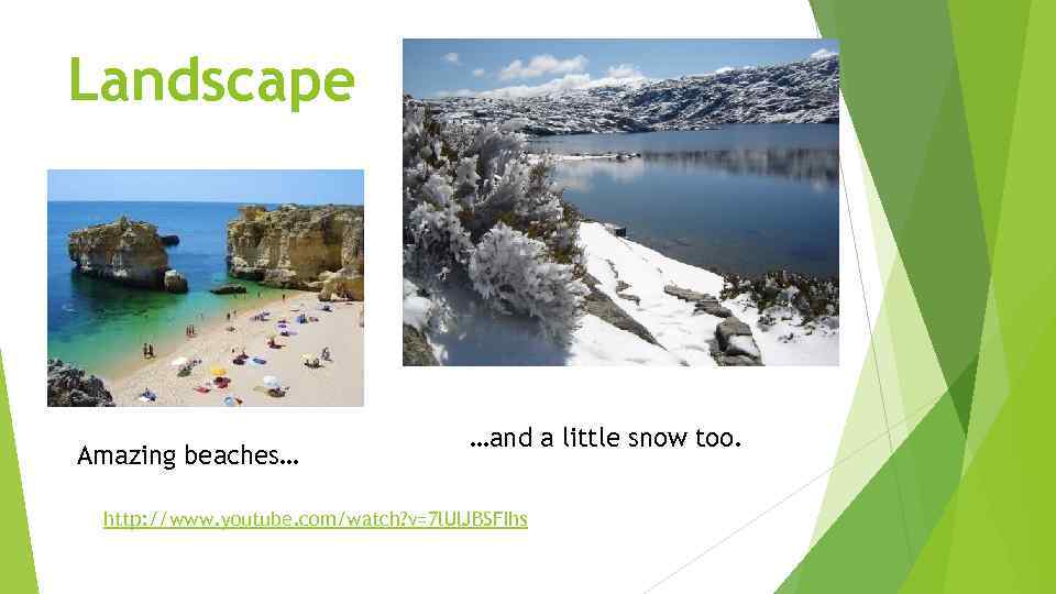 Landscape Amazing beaches… …and a little snow too. http: //www. youtube. com/watch? v=7 l.