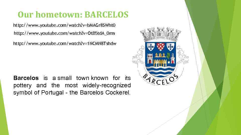 Our hometown: BARCELOS http: //www. youtube. com/watch? v=b. MAGr 8 SWht 0 http: //www.