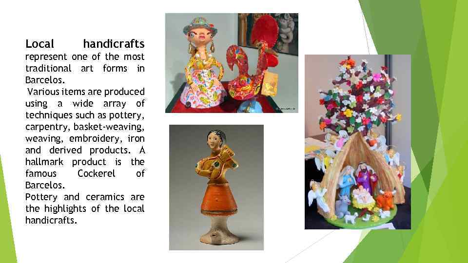 Local handicrafts represent one of the most traditional art forms in Barcelos. Various items