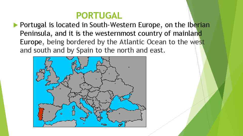 PORTUGAL Portugal is located in South-Western Europe, on the Iberian Peninsula, and it is