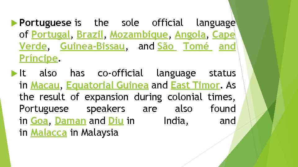  Portuguese is the sole official language of Portugal, Brazil, Mozambique, Angola, Cape Verde,