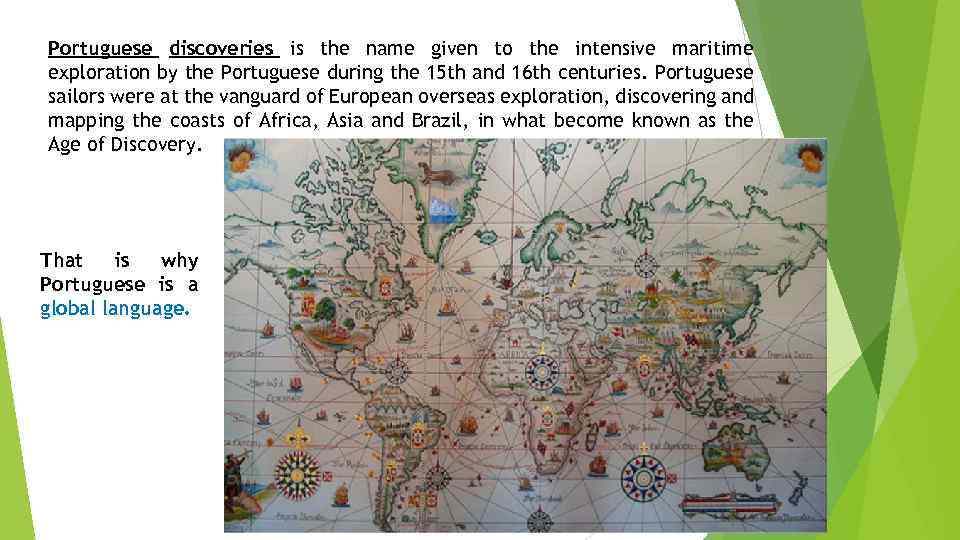 Portuguese discoveries is the name given to the intensive maritime exploration by the Portuguese