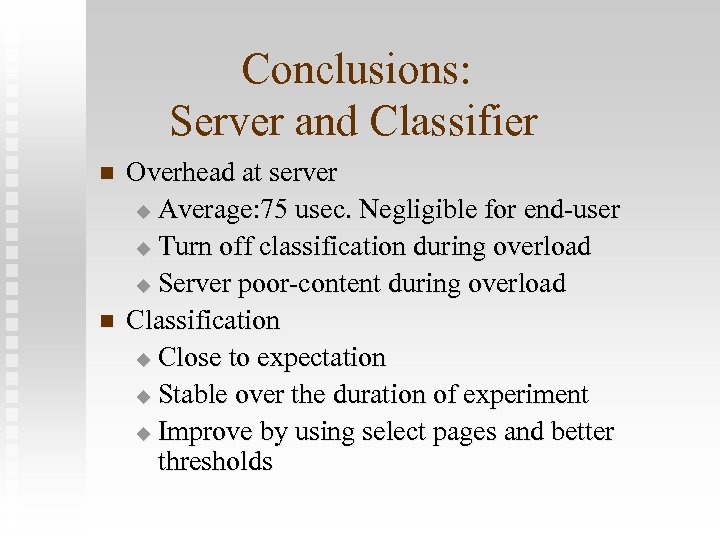 Conclusions: Server and Classifier n n Overhead at server u Average: 75 usec. Negligible