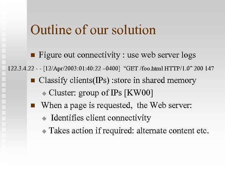 Outline of our solution n Figure out connectivity : use web server logs 122.