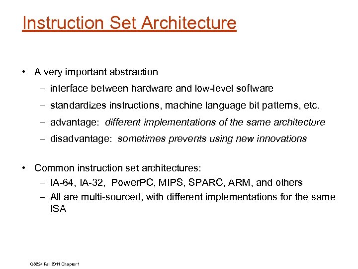 Instruction Set Architecture • A very important abstraction – interface between hardware and low