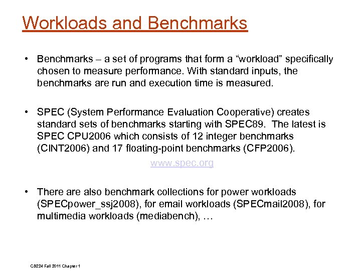 Workloads and Benchmarks • Benchmarks – a set of programs that form a “workload”