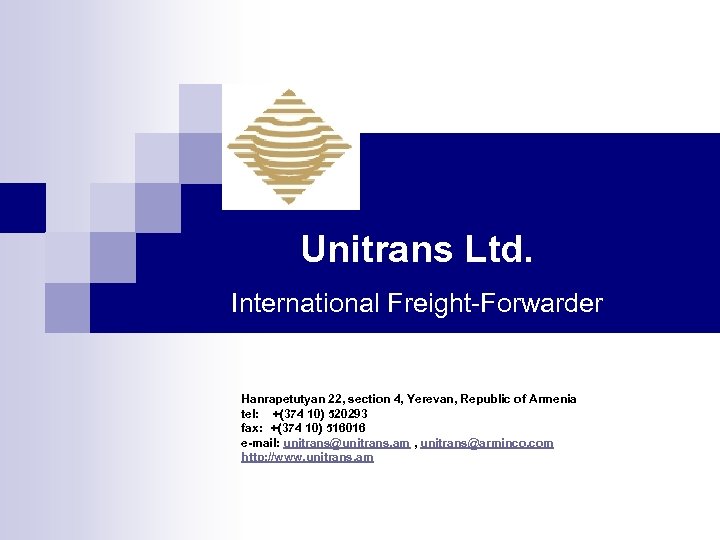 Unitrans Ltd. International Freight-Forwarder Hanrapetutyan 22, section 4, Yerevan, Republic of Armenia tel: +(374