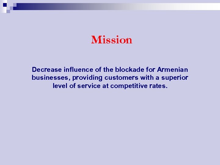 Mission Decrease influence of the blockade for Armenian businesses, providing customers with a superior