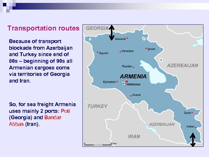 Transportation routes Because of transport blockade from Azerbaijan and Turkey since end of 80