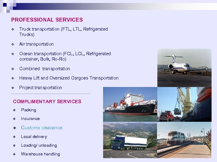 PROFESSIONAL SERVICES v Truck transportation (FTL, LTL, Refrigerated Trucks) v Air transportation v Ocean