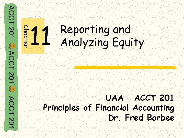 Chapter ACCT 201 11 Reporting and Analyzing Equity ACCT 201 UAA – ACCT 201