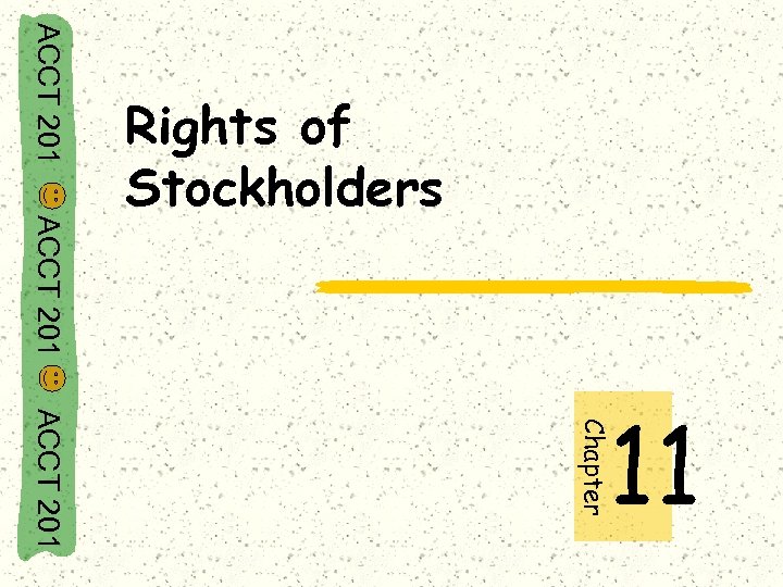 ACCT 201 Rights of Stockholders ACCT 201 Chapter 11 