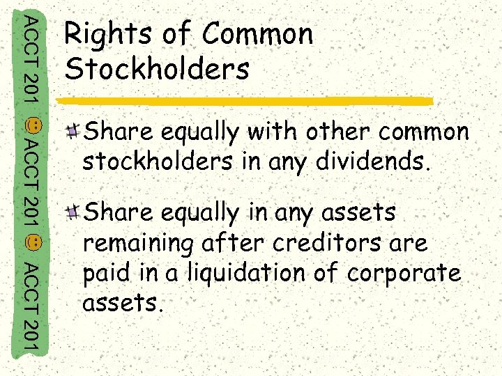 ACCT 201 Rights of Common Stockholders ACCT 201 Share equally with other common stockholders