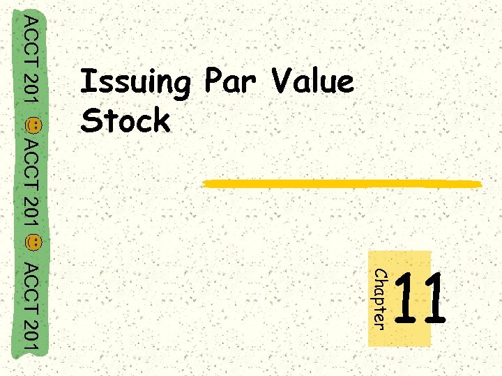 ACCT 201 Issuing Par Value Stock ACCT 201 Chapter 11 