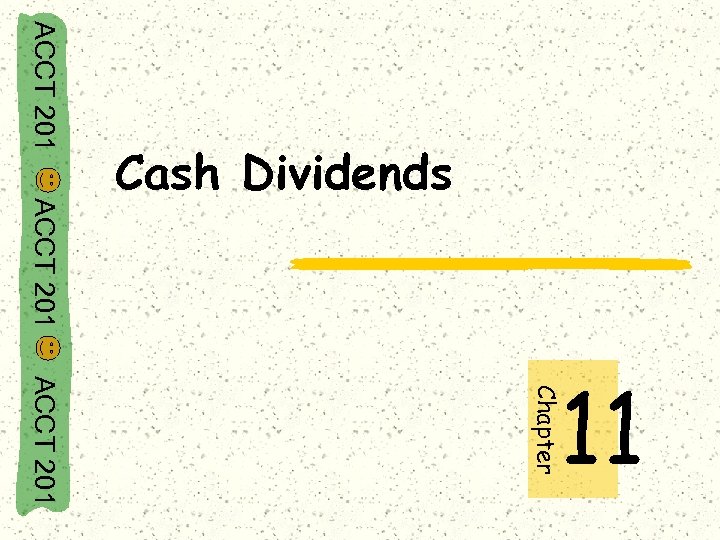 ACCT 201 Cash Dividends ACCT 201 Chapter 11 