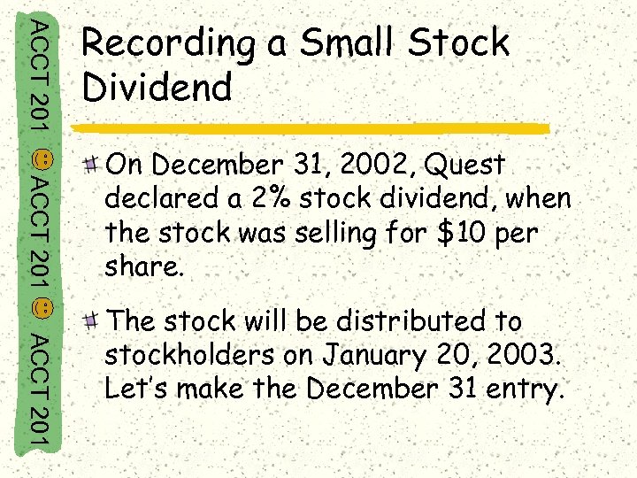 ACCT 201 Recording a Small Stock Dividend ACCT 201 On December 31, 2002, Quest