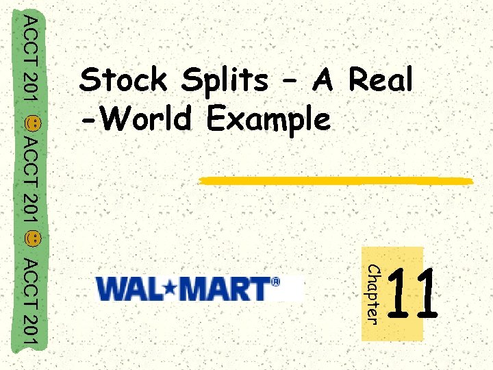 ACCT 201 Stock Splits – A Real -World Example Chapter ACCT 201 11 