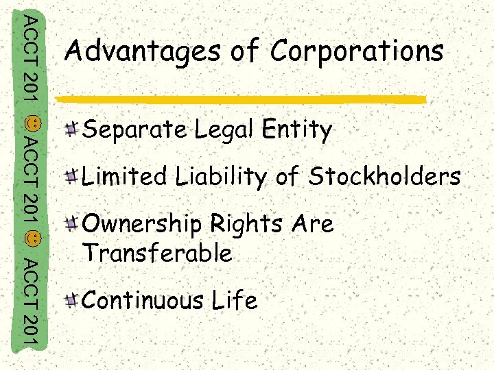 ACCT 201 Advantages of Corporations ACCT 201 Separate Legal Entity Limited Liability of Stockholders