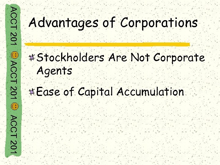 ACCT 201 Advantages of Corporations ACCT 201 Stockholders Are Not Corporate Agents Ease of