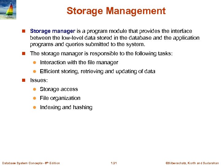 Storage Management n Storage manager is a program module that provides the interface between