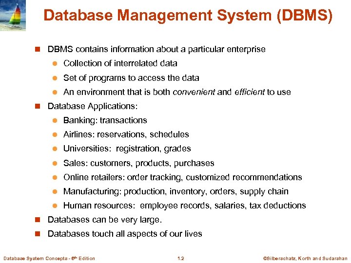 Database Management System (DBMS) n DBMS contains information about a particular enterprise l Collection