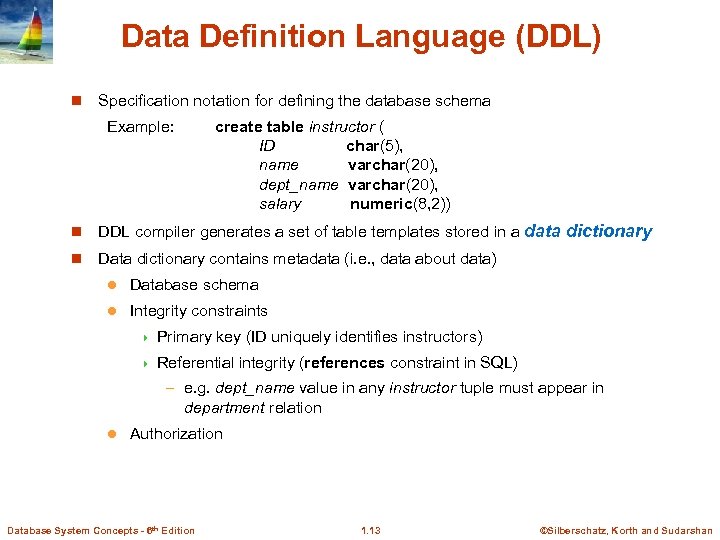 Data Definition Language (DDL) n Specification notation for defining the database schema Example: create