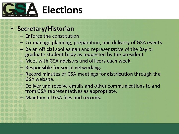 Elections • Secretary/Historian – Enforce the constitution – Co-manage planning, preparation, and delivery of