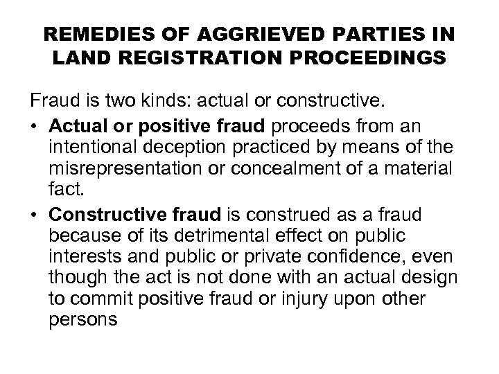 REMEDIES OF AGGRIEVED PARTIES IN LAND REGISTRATION PROCEEDINGS Fraud is two kinds: actual or