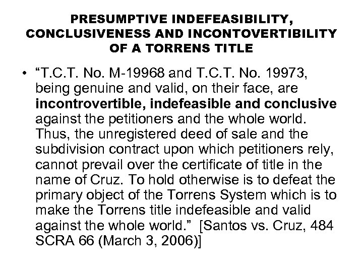 PRESUMPTIVE INDEFEASIBILITY, CONCLUSIVENESS AND INCONTOVERTIBILITY OF A TORRENS TITLE • “T. C. T. No.