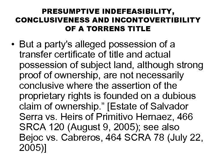 PRESUMPTIVE INDEFEASIBILITY, CONCLUSIVENESS AND INCONTOVERTIBILITY OF A TORRENS TITLE • But a party's alleged