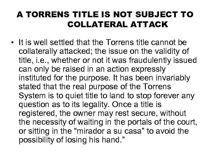 A TORRENS TITLE IS NOT SUBJECT TO COLLATERAL ATTACK • It is well settled