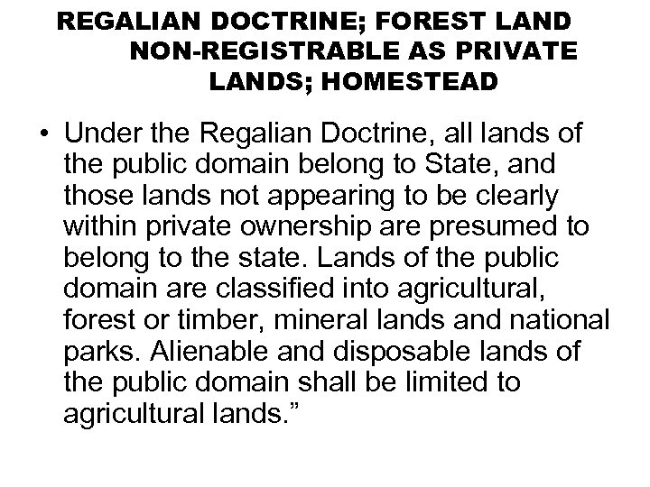 REGALIAN DOCTRINE; FOREST LAND NON-REGISTRABLE AS PRIVATE LANDS; HOMESTEAD • Under the Regalian Doctrine,