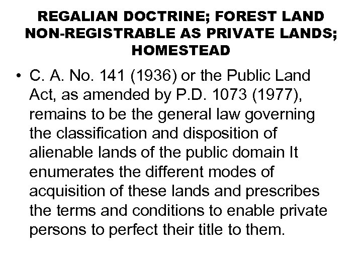 REGALIAN DOCTRINE; FOREST LAND NON-REGISTRABLE AS PRIVATE LANDS; HOMESTEAD • C. A. No. 141