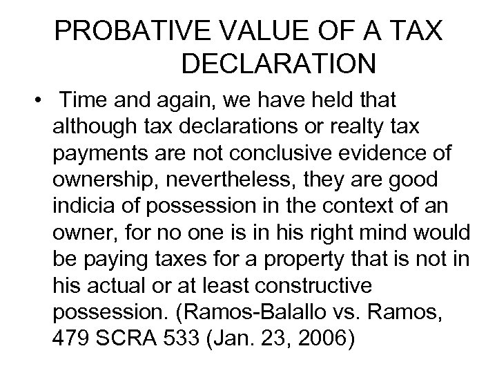 PROBATIVE VALUE OF A TAX DECLARATION • Time and again, we have held that