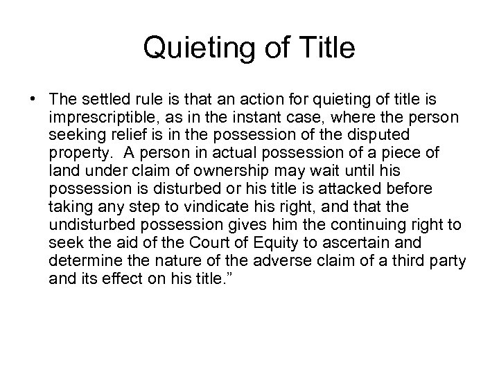 Quieting of Title • The settled rule is that an action for quieting of