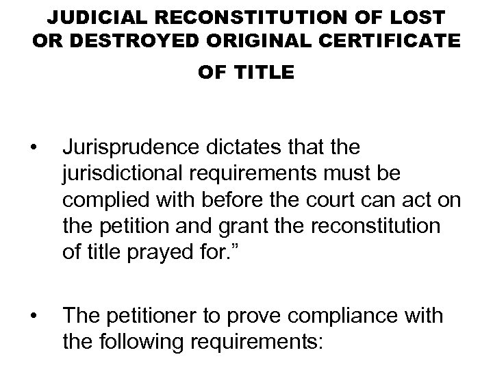 JUDICIAL RECONSTITUTION OF LOST OR DESTROYED ORIGINAL CERTIFICATE OF TITLE • Jurisprudence dictates that