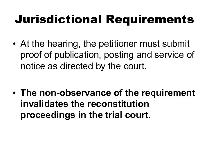 Jurisdictional Requirements • At the hearing, the petitioner must submit proof of publication, posting