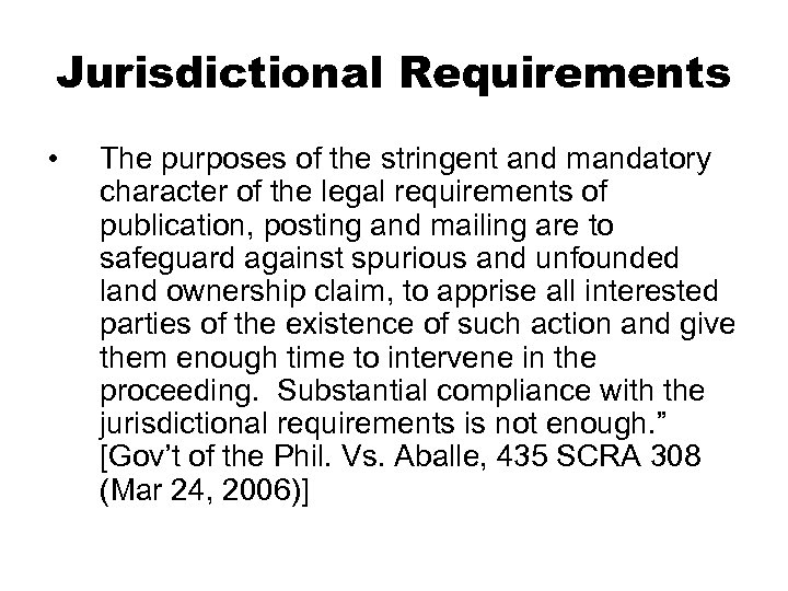 Jurisdictional Requirements • The purposes of the stringent and mandatory character of the legal