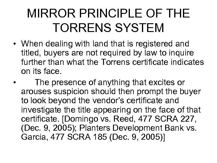 MIRROR PRINCIPLE OF THE TORRENS SYSTEM • When dealing with land that is registered