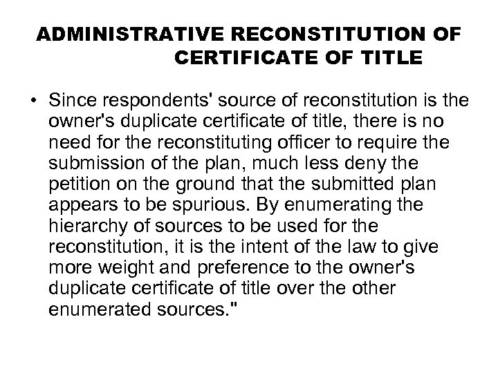 ADMINISTRATIVE RECONSTITUTION OF CERTIFICATE OF TITLE • Since respondents' source of reconstitution is the