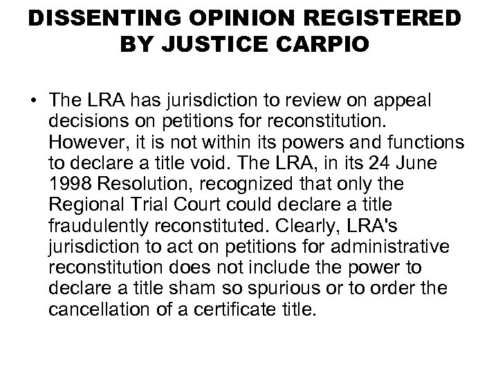 DISSENTING OPINION REGISTERED BY JUSTICE CARPIO • The LRA has jurisdiction to review on